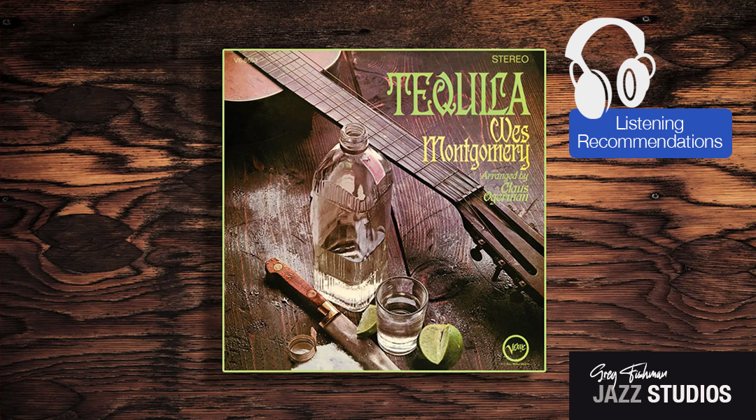 Listening Recommendation: Wes Montgomery – Tequila